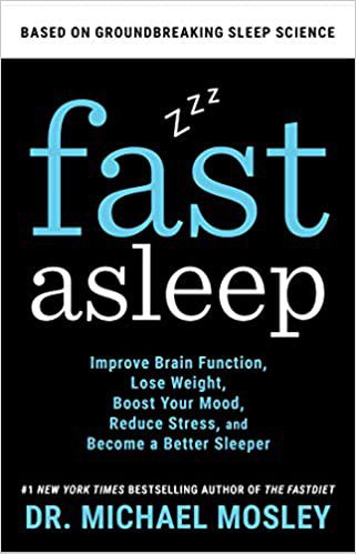 Fast asleep : improve brain function, lose weight, boost your mood, reduce stress, and become a better sleeper