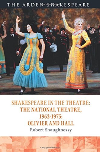 Shakespeare in the theatre : Shakespeare and the National Theatre, 1963-1975 : Olivier and Hall