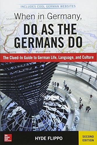 When in Germany, do as the Germans do : the clued-in guide to German life, language, and culture