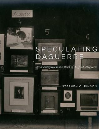 Speculating Daguerre：art and enterprise in the work of L.J.M. Daguerre