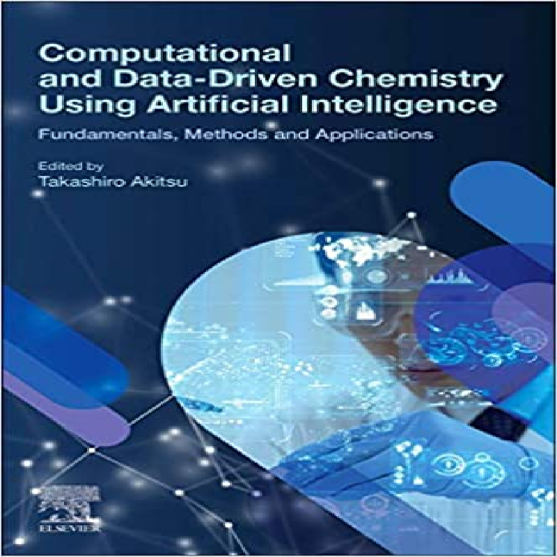 Computational and data-driven chemistry using artificial intelligence : fundamentals, methods and applications