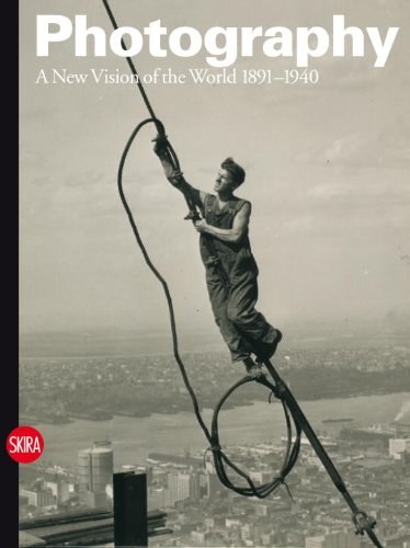 Photography. Volume 2, A new vision of the world, 1891-1940