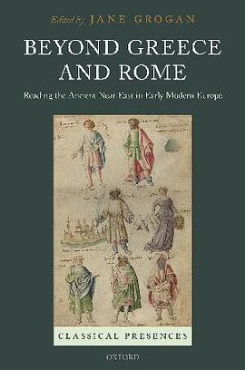 Beyond Greece and Rome : reading the ancient Near East in early modern Europe