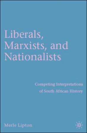 Liberals, Marxists and nationalists：competing interpretations of South African history