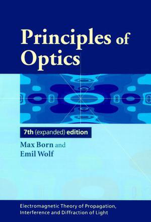 Principles of optics：electromagnetic theory of propagation, interference and diffraction of light