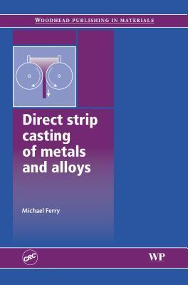 Direct strip casting of metals and alloys：processing, microstructure and properties