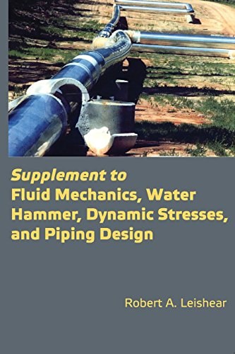 Supplement to fluid mechanics, water hammer, dynamic stresses, and piping design