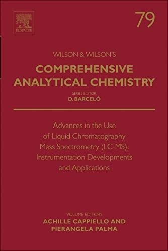 Comprehensive analytical chemistry. Volume 79, Advances in the use of liquid chromatography mass spectrometry (LC-MS) : instrumentation developments and application