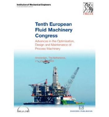 Tenth European Fluid Machinery Congress：advances in the optimisation, design and maintenance of process machinery : Amsterdam, the Netherlands, 21-23 April 2008.