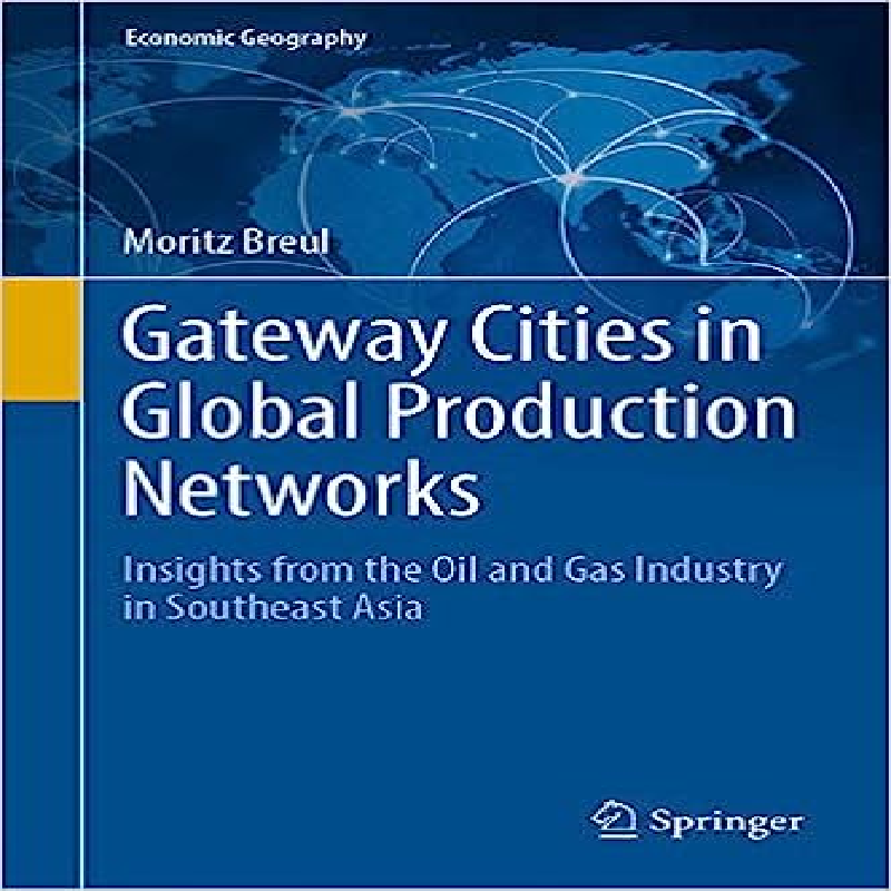 Gateway cities in global production networks : insights from the oil and gas industry in Southeast Asia