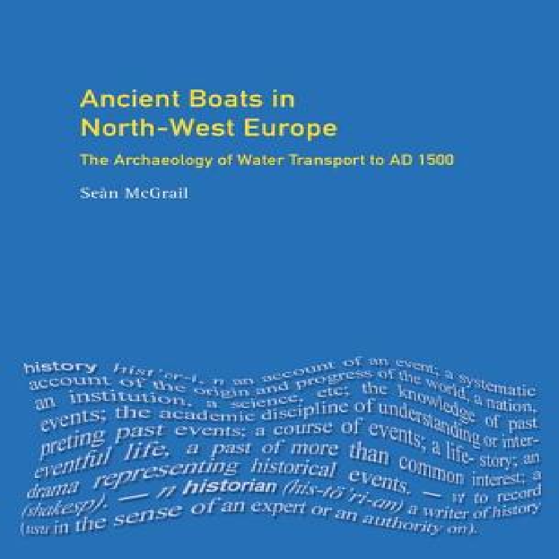 Ancient boats in North-West Europe : the archaeology of water transport to AD 1500