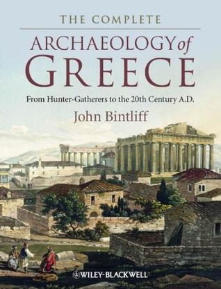The complete archaeology of Greece：from hunter-gatherers to the 20th century AD