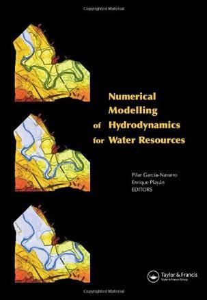 Numerical modelling of hydrodynamics for water resources：proceedings of the International Workshop on Numerical Modelling of Hydrodynamics for Water Resources, Zaragoza, Spain, June 18-21, 2007)