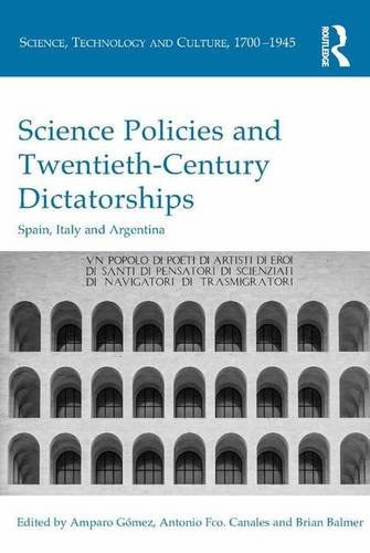 Science policies and twentieth-century dictatorships : Spain, Italy and Argentina