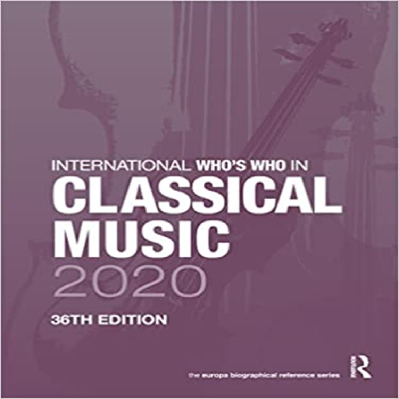 International who's who in classical music 2020.