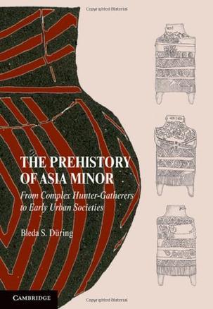 The prehistory of Asia Minor：from complex hunter-gatherers to early urban societies