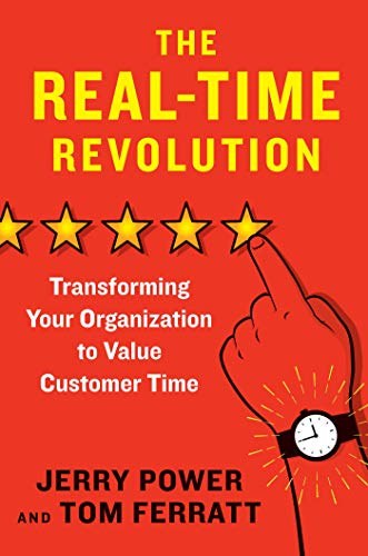 The real-time revolution : transforming your organization to value customer time