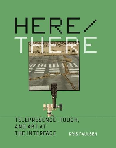 Here/there : telepresence, touch, and art at the interface
