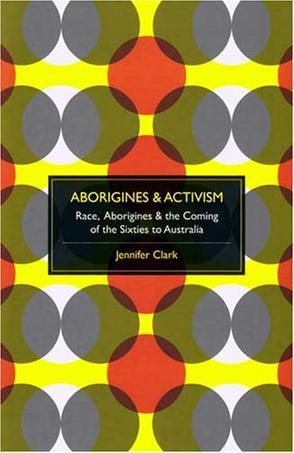 Aborigines and activism：race and the coming of the sixties to Australia
