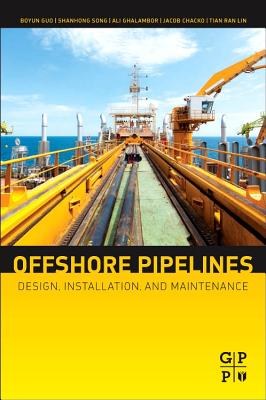 Offshore pipelines : design, installation, and maintenance