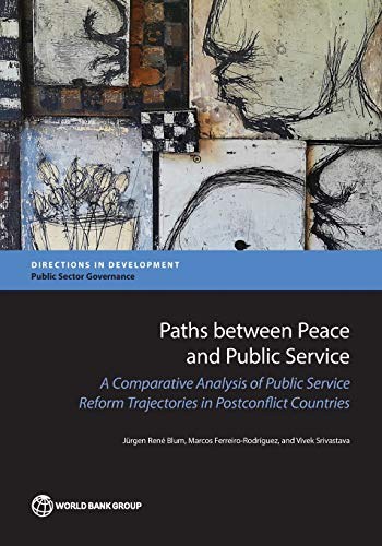 Paths between peace and public service : a comparative analysis of public service reform trajectories in postconflict countries