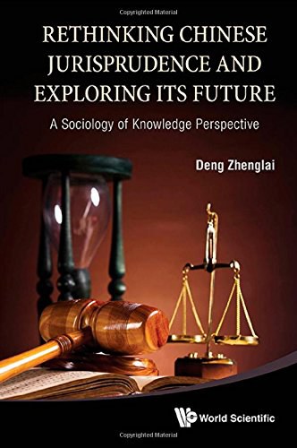 Rethinking Chinese jurisprudence and exploring its future : a sociology of knowledge perspective
