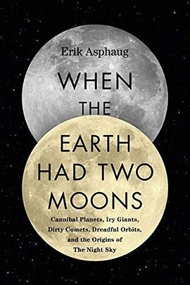 When the Earth had two moons : cannibal planets, icy giants, dirty comets, dreadful orbits, and the origins of the night sky