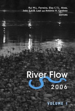River flow 2006：proceedings of the International Conference on Fluvial Hydraulics, Lisbon, Portugal, 6-8 September 2006