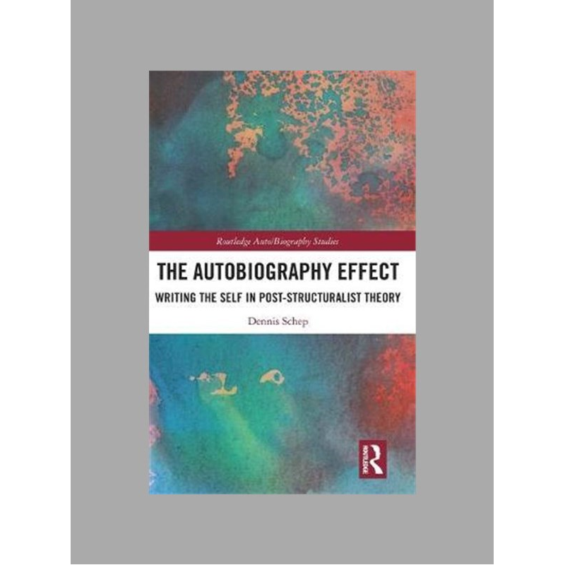 The autobiography effect : writing the self in post-structuralist theory