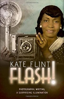 Flash! : photography, writing, and surprising illumination
