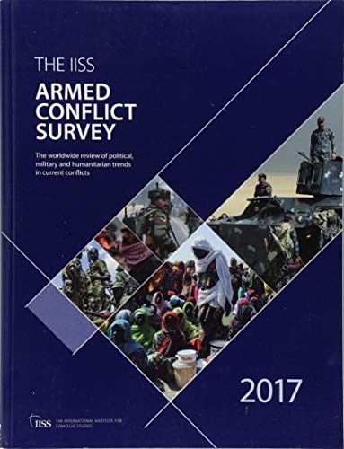 The IISS armed conflict survey 2017 : the worldwide review of political, military and humanitarian trends in current conflicts