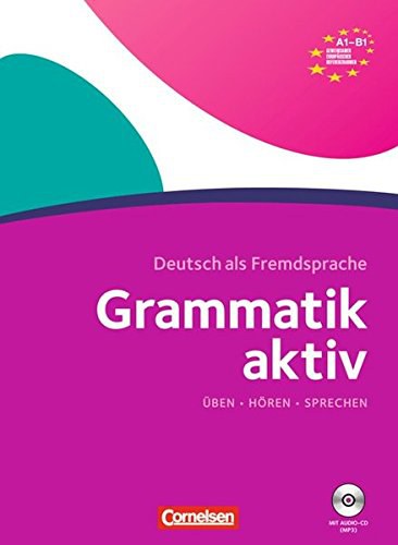 Grammatik aktiv : Deutsch als Fremdsprache : Verstehen, U?ben, Sprechen. A1-B1