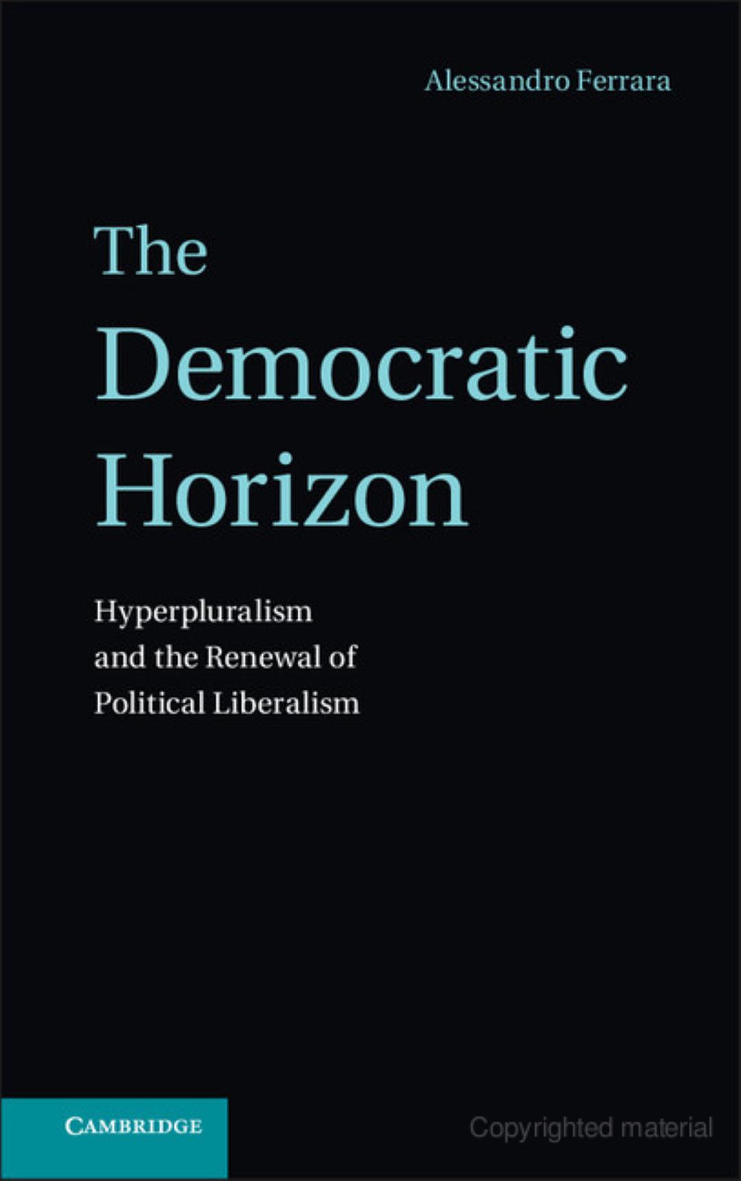 The democratic horizon : hyperpluralism and the renewal of political liberalism