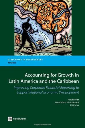 Accounting for growth in Latin America and the Caribbean：improving corporate financial reporting to support regional economic development