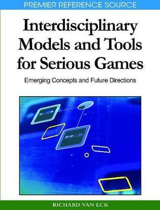 Interdisciplinary models and tools for serious games：emerging concepts and future directions