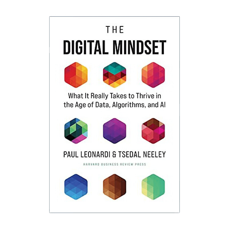 The digital mindset : what it really takes to thrive in the age of data, algorithms, and AI