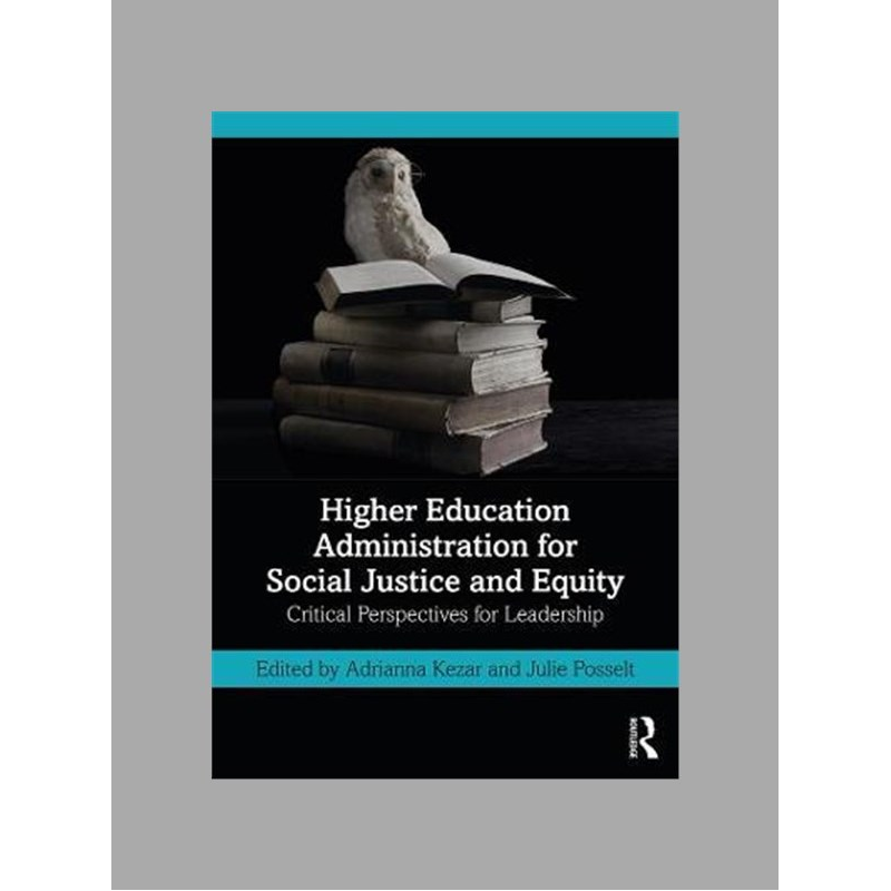 Higher education administration for social justice and equity : critical perspectives for leadership