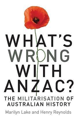 What's wrong with ANZAC?：the militarisation of Australian history