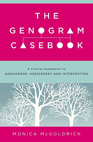 The genogram casebook : a clinical companion to Genograms : assessment and intervention