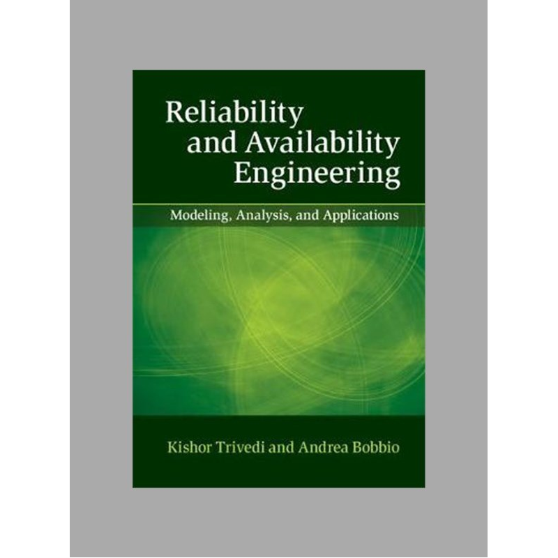 Reliability and availability engineering : modeling, analysis, and applications