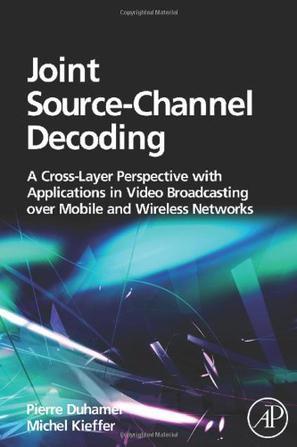 Joint source-channel decoding：a cross-layer perspective with application in video broadcasting over mobile and wireless networks