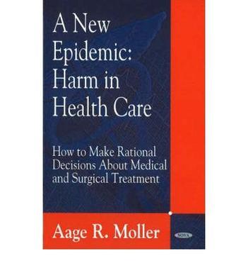 A new epidemic：harm in health care : how to make rational decisions about medical and surgical treatment