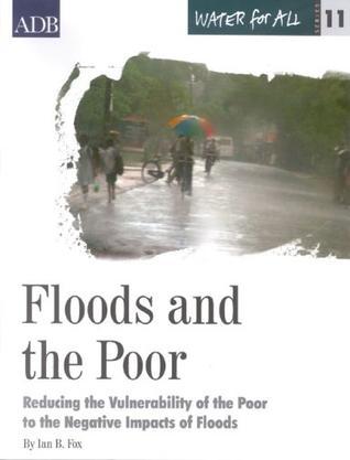 Floods and the poor：reducing the vulnerability of the poor to the negative impacts of floods
