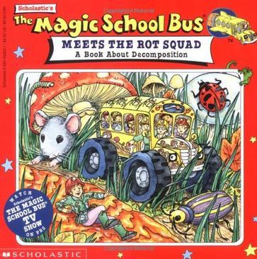 The magic school bus meets the rot squad：a book about decomposition