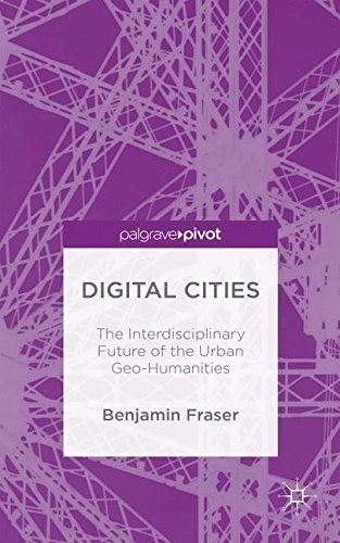Digital cities : the interdisciplinary future of the urban geo-humanities