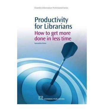 Productivity for librarians：how to get more done in less time