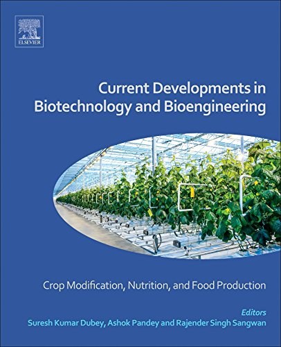 Current developments in biotechnology and bioengineering : crop modification, nutrition, and food production