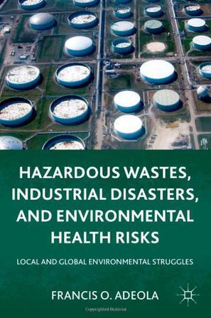 Hazardous wastes, industrial disasters, and environmental health risks：local and global environmental struggles
