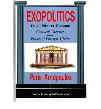 Exopolitics：polis, ethnos, cosmos : classical theories and praxis of foreign affairs