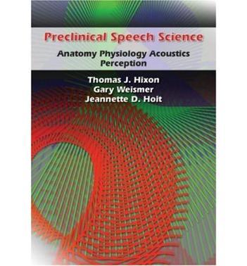 Preclinical speech science：anatomy, physiology, acoustics, perception